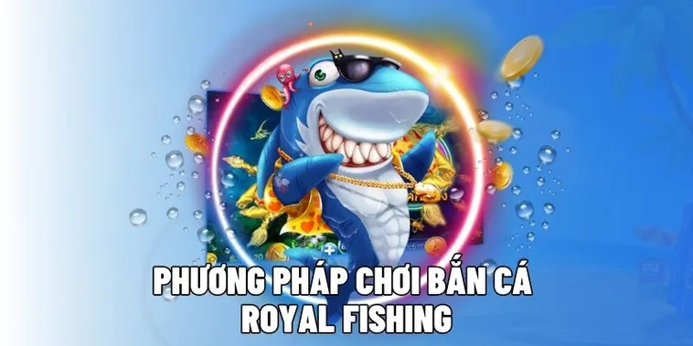 Hướng Dẫn Cách Chơi Bắn Cá Royal Fishing Tại W88 Hiệu Quả